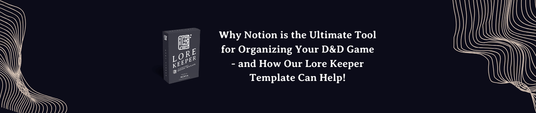 Why Notion is the Ultimate Tool for Organizing Your D&D Game - and How Our Lore Keeper Template Can Help!