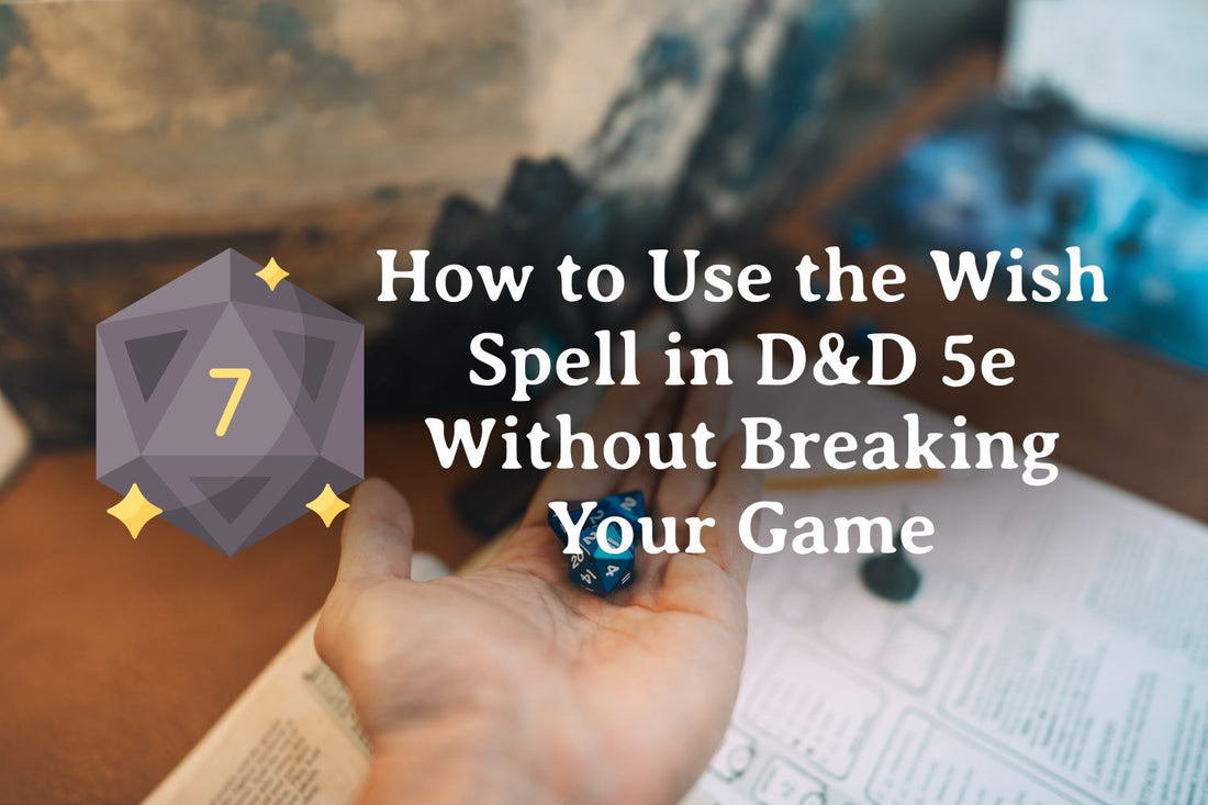 How to Use the Wish Spell in D&D 5e Without Breaking Your Game
